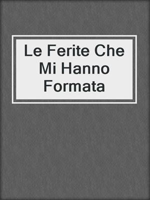 cover image of Le Ferite Che Mi Hanno Formata