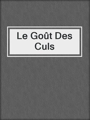 cover image of Le Goût Des Culs
