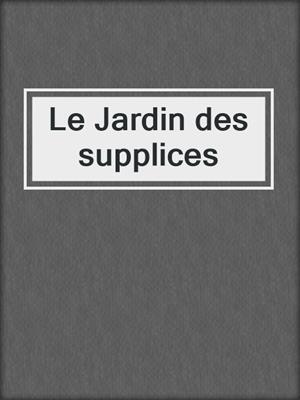 cover image of Le Jardin des supplices