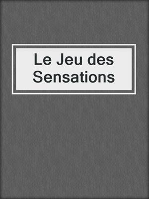cover image of Le Jeu des Sensations