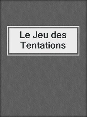 cover image of Le Jeu des Tentations