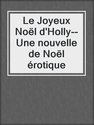 cover image of Le Joyeux Noël d'Holly--Une nouvelle de Noël érotique