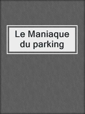 cover image of Le Maniaque du parking