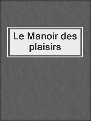 cover image of Le Manoir des plaisirs