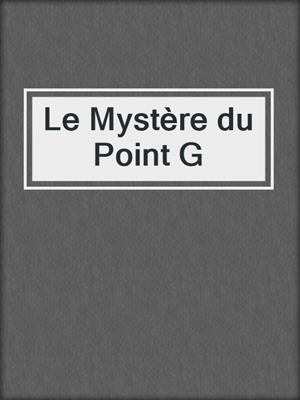 cover image of Le Mystère du Point G