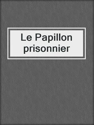 cover image of Le Papillon prisonnier