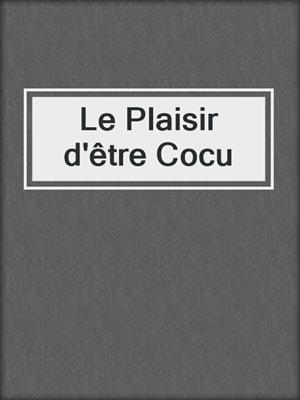 cover image of Le Plaisir d'être Cocu
