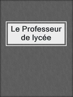cover image of Le Professeur de lycée