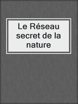 Le Réseau secret de la nature