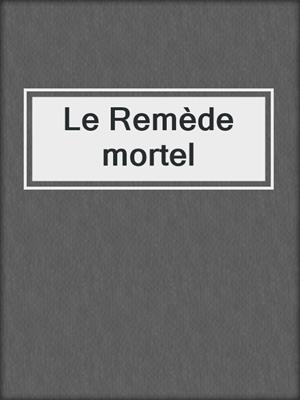 Le Remède mortel