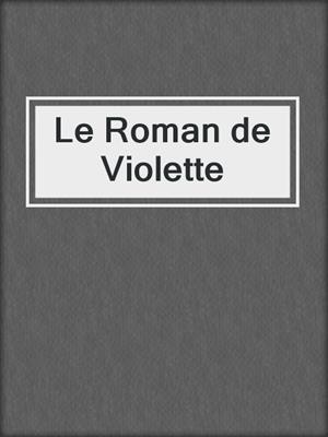 cover image of Le Roman de Violette