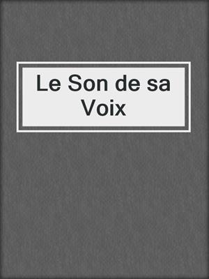 cover image of Le Son de sa Voix