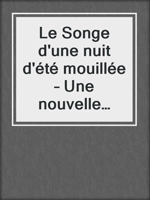 cover image of Le Songe d'une nuit d'été mouillée – Une nouvelle érotique