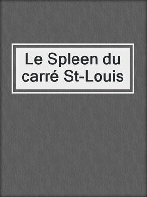 cover image of Le Spleen du carré St-Louis