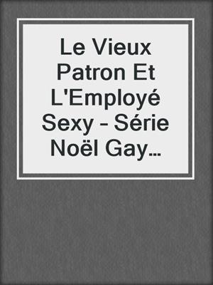 cover image of Le Vieux Patron Et L'Employé Sexy – Série Noël Gay Moderne N°1