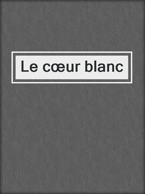 Le cœur blanc