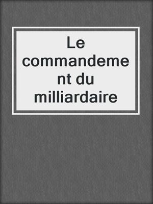 cover image of Le commandement du milliardaire