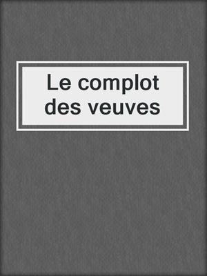 cover image of Le complot des veuves