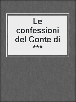 cover image of Le confessioni del Conte di ***