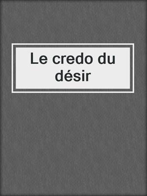 cover image of Le credo du désir