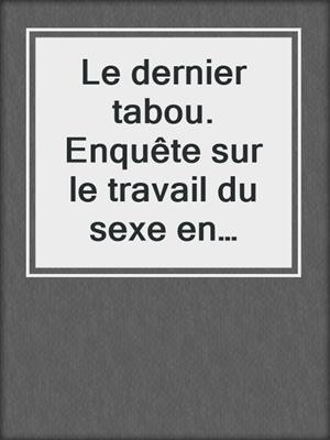 cover image of Le dernier tabou. Enquête sur le travail du sexe en Belgique