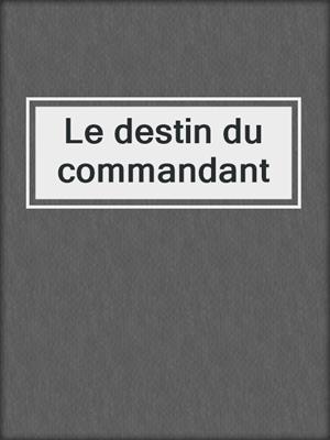 cover image of Le destin du commandant