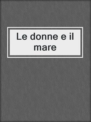 cover image of Le donne e il mare