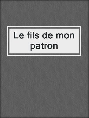 cover image of Le fils de mon patron