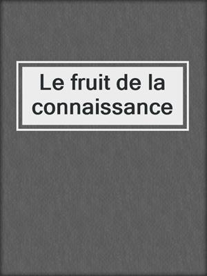 cover image of Le fruit de la connaissance