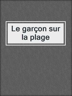 cover image of Le garçon sur la plage