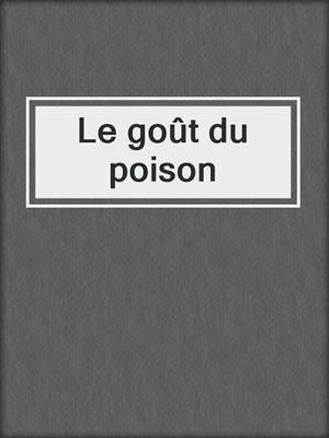 cover image of Le goût du poison