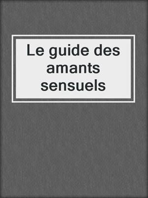 cover image of Le guide des amants sensuels