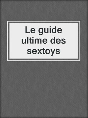 cover image of Le guide ultime des sextoys