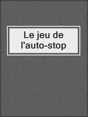 cover image of Le jeu de l'auto-stop