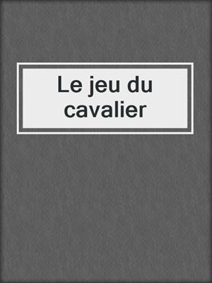 cover image of Le jeu du cavalier