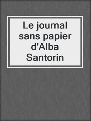 cover image of Le journal sans papier d'Alba Santorin