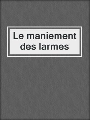 Le maniement des larmes