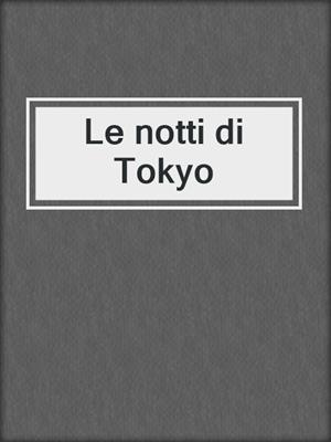 cover image of Le notti di Tokyo