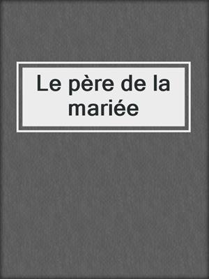 cover image of Le père de la mariée