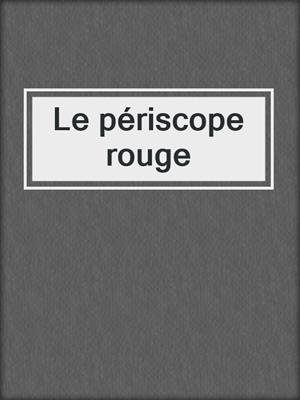 cover image of Le périscope rouge