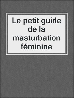 cover image of Le petit guide de la masturbation féminine