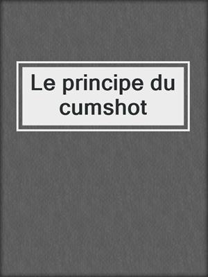 Le principe du cumshot