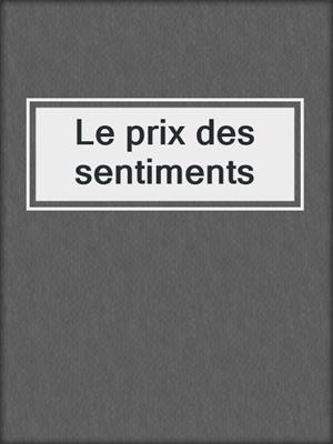 cover image of Le prix des sentiments