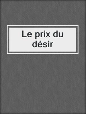 cover image of Le prix du désir