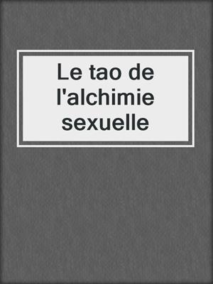 cover image of Le tao de l'alchimie sexuelle