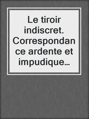 cover image of Le tiroir indiscret. Correspondance ardente et impudique de deux amants sous la Révolution