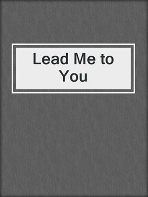 cover image of Lead Me to You