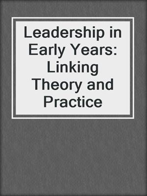 Leadership in Early Years: Linking Theory and Practice