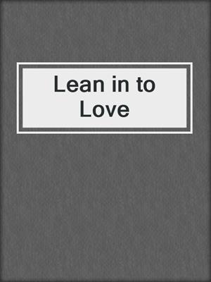 cover image of Lean in to Love