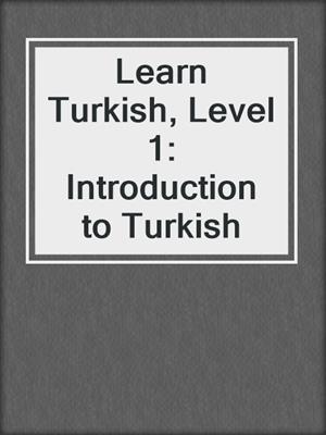 Learn Turkish, Level 1: Introduction to Turkish